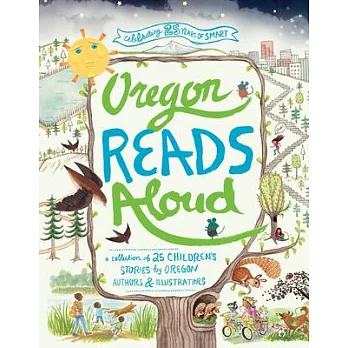 Oregon Reads Aloud: A Collection of 25 Children’s Stories by Pacific Northwest Authors & Illustrators