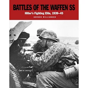 Battles of the Waffen-SS: Hitler’s Fighting Elite, 1939-45