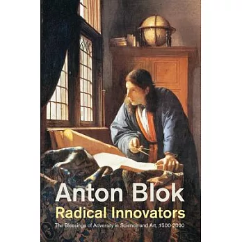 Radical Innovators: The Blessings of Adversity in Science and the Arts, 1500-2000