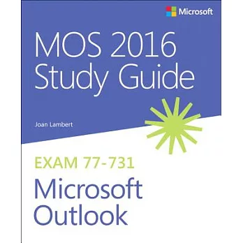 MOS 2016 Study Guide For Microsoft Outlook: Microsoft Office Secialist Exam 77-731