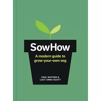 Sowhow: A Modern Guide to Grow-Your-Own Veg