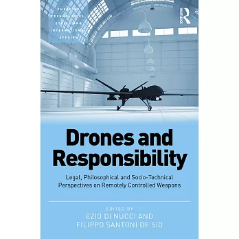 Drones and Responsibility: Legal, Philosophical and Socio-technical Perspectives on Remotely Controlled Weapons