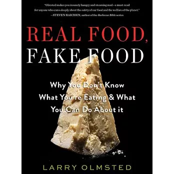 Real Food, Fake Food: Why You Don’t Know What You’re Eating & What You Can Do About It