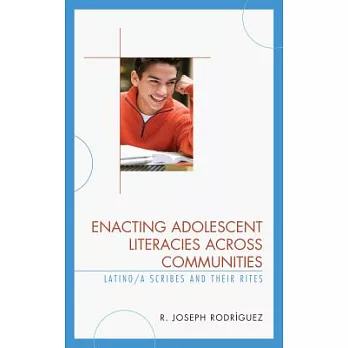 Enacting Adolescent Literacies Across Communities: Latino/A Scribes and Their Rites