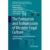 The Formation and Transmission of Western Legal Culture: 150 Books That Made the Law in the Age of Printing