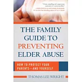 The Family Guide to Preventing Elder Abuse: How to Protect Your Parentsaand Yourself