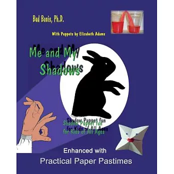 Me and My Shadows Shadow: Puppet Fun for Kids of All Ages: Enhanced With Practical Paper Pastimes