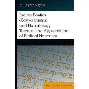 Indian Poetics (Kāvya Śāstra) and Narratology Towards the Appreciation of Biblical Narrative