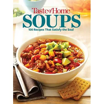 Taste of Home Soups: 100 Recipes That Satisfy the Soul