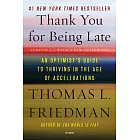 Thank You for Being Late: An Optimist’s Guide to Thriving in the Age of Accelerations