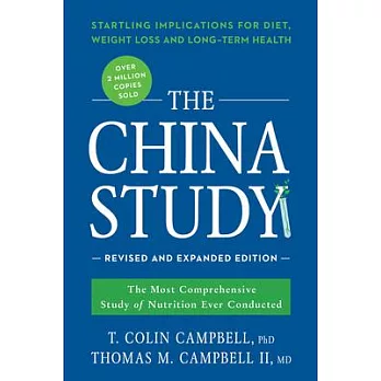 The China Study: The Most Comprehensive Study of Nutrition Ever Conducted and the Startling Implications for Diet, Weight Loss,