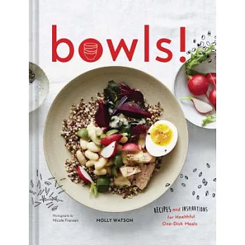 Bowls!: Recipes and Inspirations for Healthful One-Dish Meals (One Bowl Meals, Easy Meals, Rice Bowls)