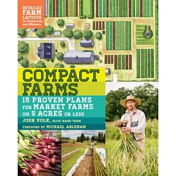 Compact Farms: 15 Proven Plans for Market Farms on 5 Acres or Less; Includes Detailed Farm Layouts for Productivity and Efficiency