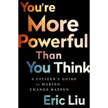 You’re More Powerful Than You Think: A Citizen’s Guide to Making Change Happen