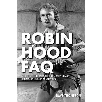 Robin Hood FAQ: All That’s Left to Know About England’s Greatest Outlaw and His Band of Merry Men