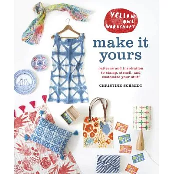 Yellow Owl Workshop’s Make It Yours: Patterns and Inspiration to Stamp, Stencil, and Customize Your Stuff