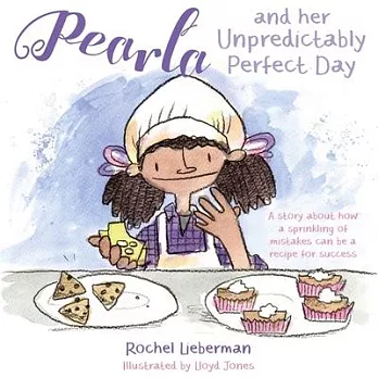 Pearla and Her Unpredictably Perfect Day: A Story about How a Sprinkling of Mistakes Can Be a Recipe for Success