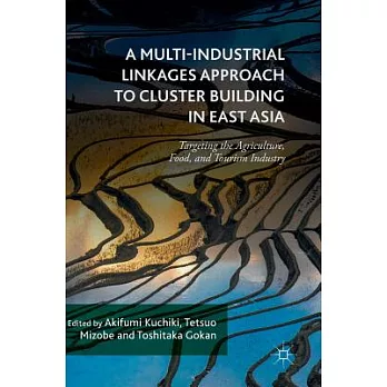 A Multi-industrial Linkages Approach to Cluster Building in East Asia: Targeting the Agriculture, Food, and Tourism Industry