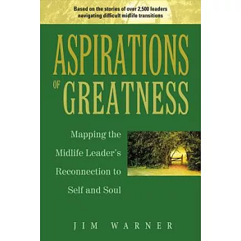 Aspirations of Greatness: Mapping the Midlife Leader’s Reconnection to Self and Soul