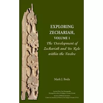 Exploring Zechariah, Volume 1: The Development of Zechariah and Its Role Within the Twelve
