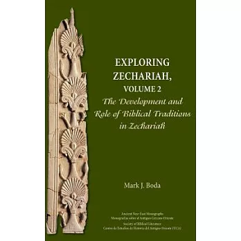 Exploring Zechariah, Volume 2: The Development and Role of Biblical Traditions in Zechariah