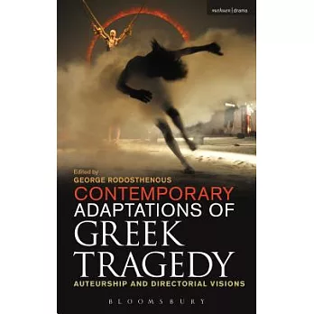 Contemporary Adaptations of Greek Tragedy: Auteurship and Directorial Visions