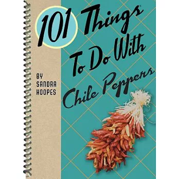 101 Things to Do With Chile Peppers