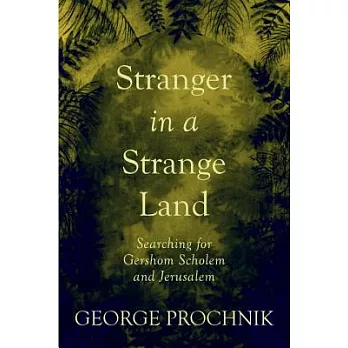 Stranger in a Strange Land: Searching for Gershom Scholem and Jerusalem