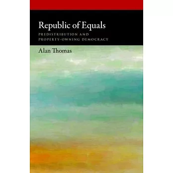 Republic of Equals: Predistribution and Property-Owning Democracy