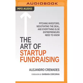 The Art of Startup Fundraising: Pitching Investors, Negotiating the Deal, and Everything Else Entrepreneurs Need to Know