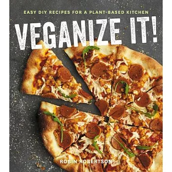 Veganize It!: Easy DIY Recipes for a Plant-Based Kitchen