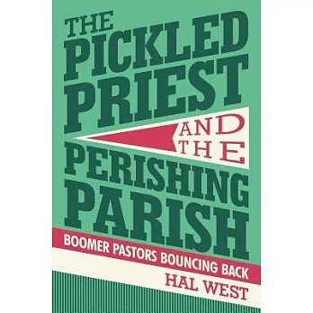 The Pickled Priest and the Perishing Parish: Boomer Pastors Bouncing Back