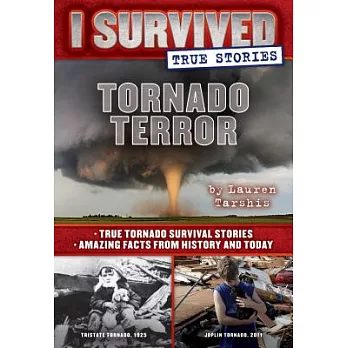 Tornado Terror: True Tornado Survival Stories and Amazing Facts from History and Today