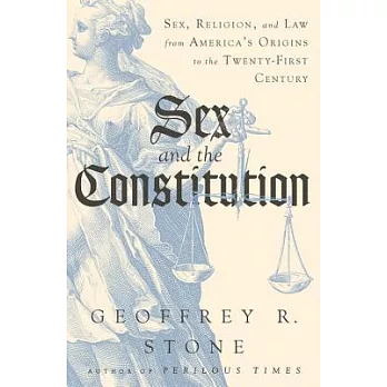 Sex and the Constitution: Sex, Religion, and Law from America’s Origins to the Twenty-first Century