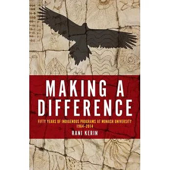 Making a Difference: Fifty Years of Indigenous Programs at Monash University, 1964-2014