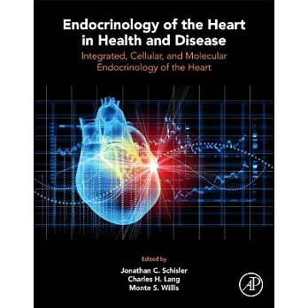 Endocrinology of the Heart in Health and Disease: Integrated, Cellular, and Molecular Endocrinology of the Heart