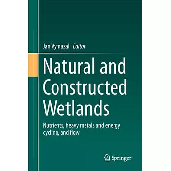 Natural and Constructed Wetlands: Nutrients, Heavy Metals and Energy Cycling, and Flow