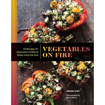 Vegetables on Fire: 50 Vegetable-Centered Meals from the Grill