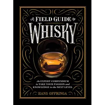 A Field Guide to Whisky: An Expert Compendium to Take Your Passion and Knowledge to the Next Level
