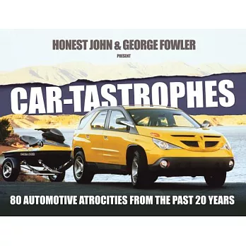 Car-Tastrophes: 80 Automotive Atrocities from the Past 20 Years