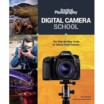 Digital Camera School: The Step-by-Step Guide to Taking Great Pictures
