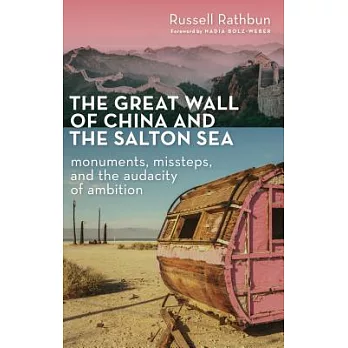 The Great Wall of China and the Salton Sea: Monuments, Missteps, and the Audacity of Ambition