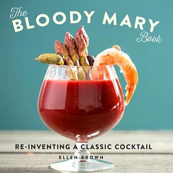 The Bloody Mary Book: Reinventing a Classic Cocktail