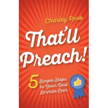 That’ll Preach!: 5 Simple Steps to Your Best Sermon Ever