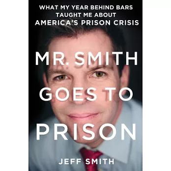 Mr. Smith Goes to Prison: What My Year Behind Bars Taught Me About America’s Prison Crisis