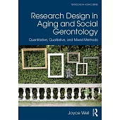 Research Design in Aging and Social Gerontology: Quantitative, Qualitative, and Mixed Methods