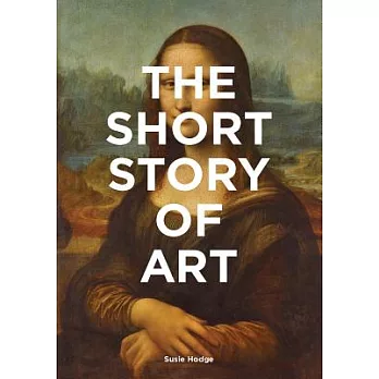 The short story of art : a pocket guide to key movements, works, themes & techniques /