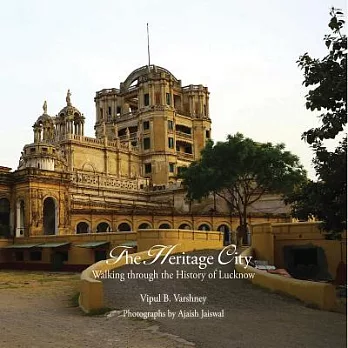 Lucknow: The City of Heritage & Culture: a Walk Through History