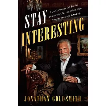Stay Interesting: I Don’t Always Tell Stories About My Life, but When I Do They’re True and Amazing
