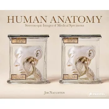 Human Anatomy: Stereoscopic Images of Medical Specimens: From the Collection of the Vrolik Museum